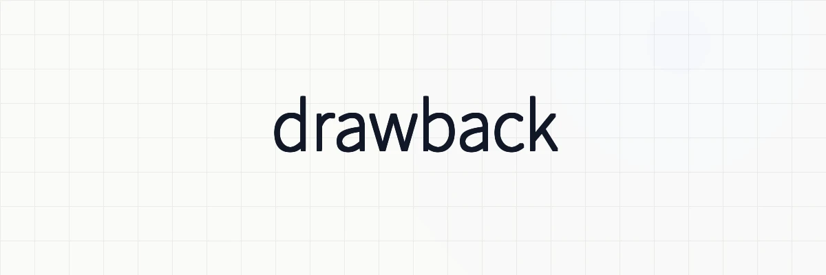 drawbackとは？類義語や対義語、表現についてゆるーくわかりやすく解説
