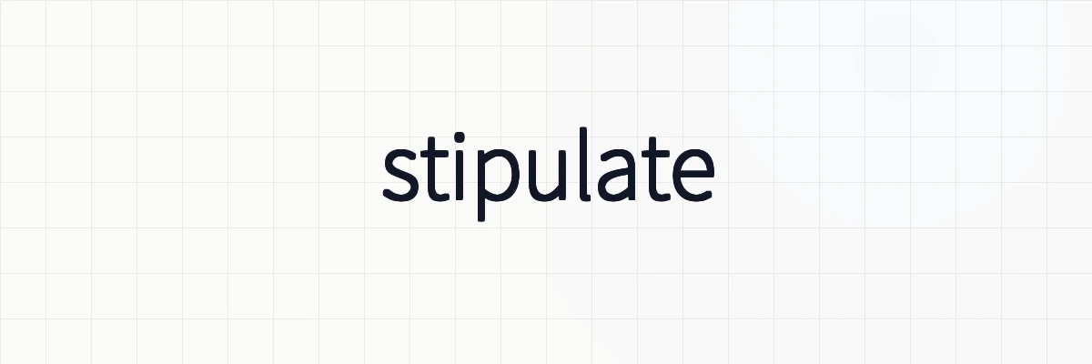 「stipulate」とは？類義語や対義語、表現についてゆるーくわかりやすく解説