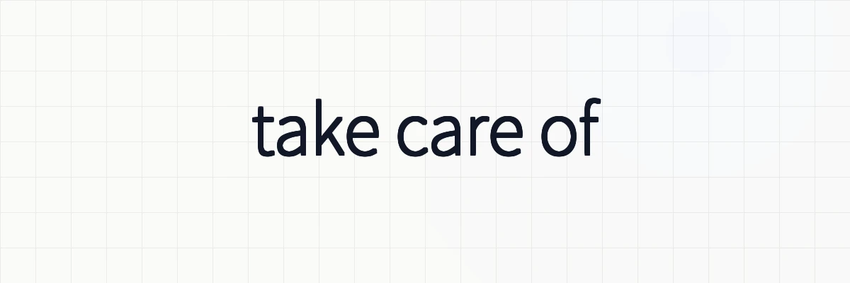 「take care of」とは？類義語や対義語、表現についてゆるーくわかりやすく解説